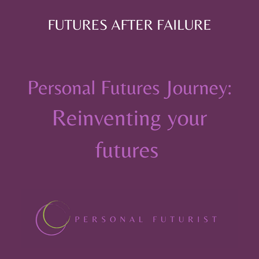 Personal Futures Journey: Reinvent your Futures after Failure (Launching 29th September)